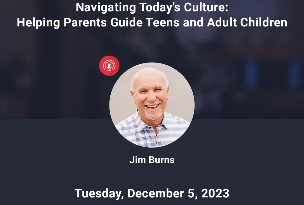 Navigating Today’s Culture: Helping Parents Guide Teens and Adult Children – December 2023