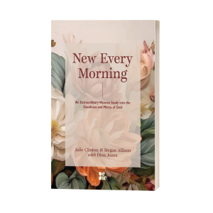 New Every Morning: An Extraordinary Women Study into the Goodness and Mercy of God