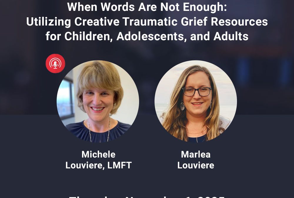 When Words Are Not Enough: Utilizing Creative Traumatic Grief Resources for Children, Adolescents, and Adults