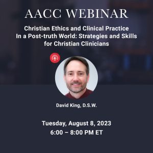 Christian Ethics and Clinical Practice in a Post-truth World: Strategies and Skills for Christian Clinicians - August 2023