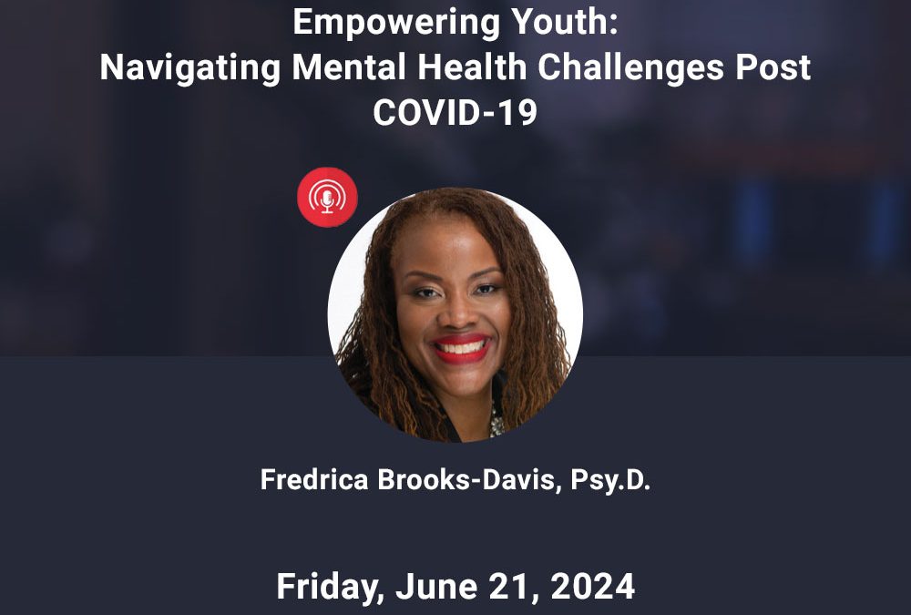 Empowering Youth: Navigating Mental Health Challenges Post-COVID-19 – June 2024