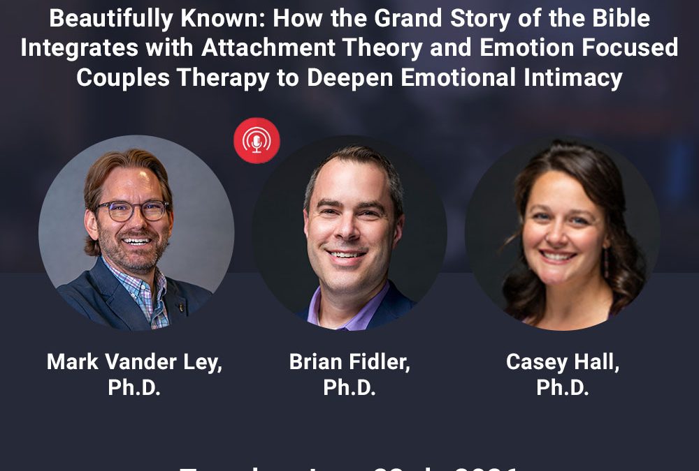 Beautifully Known: How the Grand Story of the Bible Integrates with Attachment Theory and Emotion Focused Couples Therapy to Deepen Emotional Intimacy