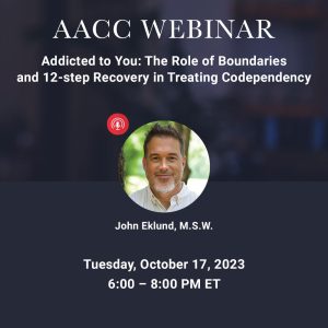 Addicted to You: The Role of Boundaries and 12-step Recovery in Treating Codependency - October 2023