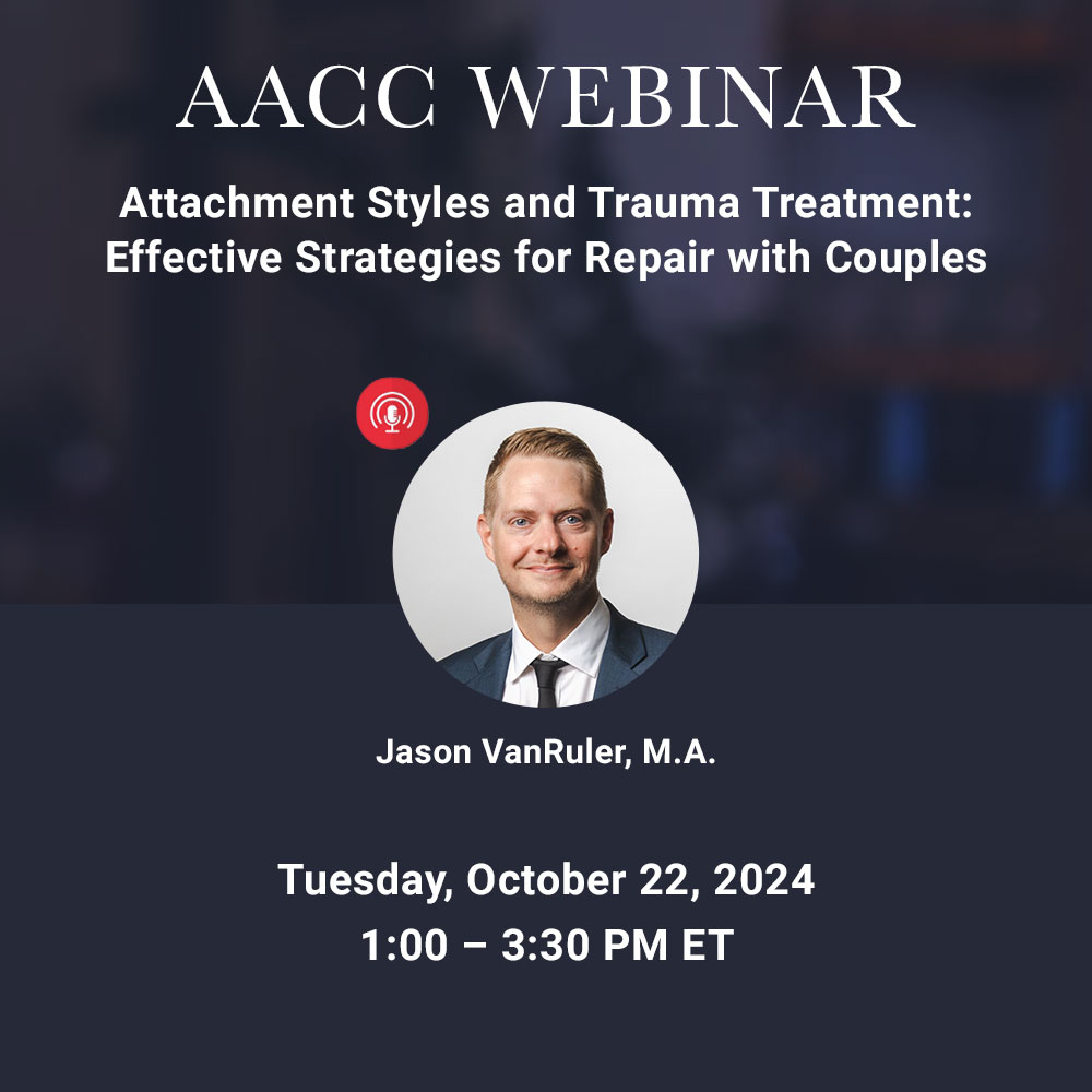 Attachment Styles and Trauma Treatment: Effective Strategies for Repair with Couples – October 2024