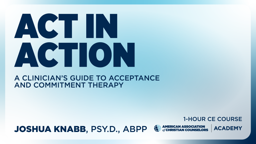 AACC Academy – ACT in Action: A Clinician’s Guide to Acceptance and Commitment Therapy