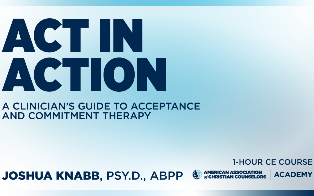 AACC Academy – ACT in Action: A Clinician’s Guide to Acceptance and Commitment Therapy